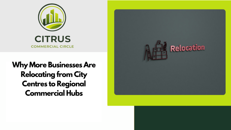 Why More Businesses Are Relocating from City Centres to Regional Commercial Hubs