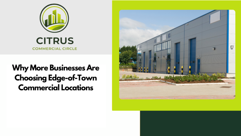 Why More Businesses Are Choosing Edge-of-Town Commercial Locations