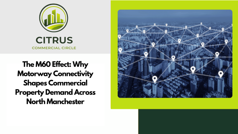 The M60 Effect: Why Motorway Connectivity Shapes Commercial Property Demand Across North Manchester