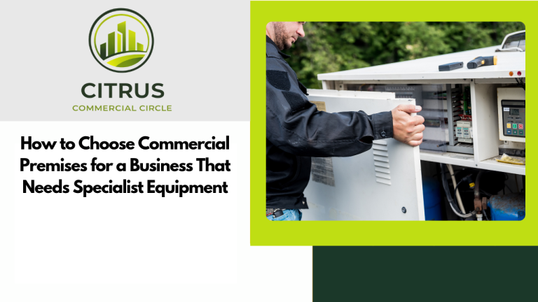 How to Choose Commercial Premises for a Business That Needs Specialist Equipment